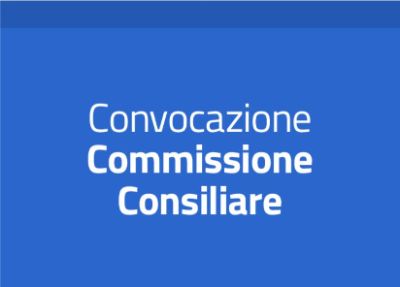 Convocazione Commissione Affari Generali, Bilancio e Tributi, Programmazione, Polizia locale e Sicurezza, Antimafia e Legalità, Mobilità e Trasporti.